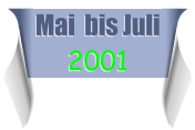 Mai  bis Juli 2001